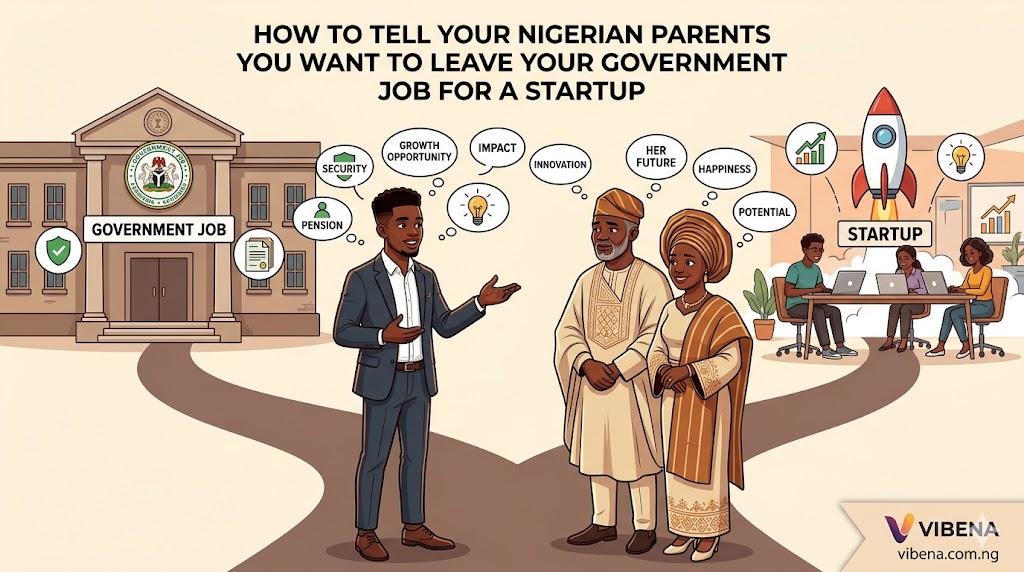 How to Tell Your Nigerian Parents You Want to Leave Your Government Job for a Startup